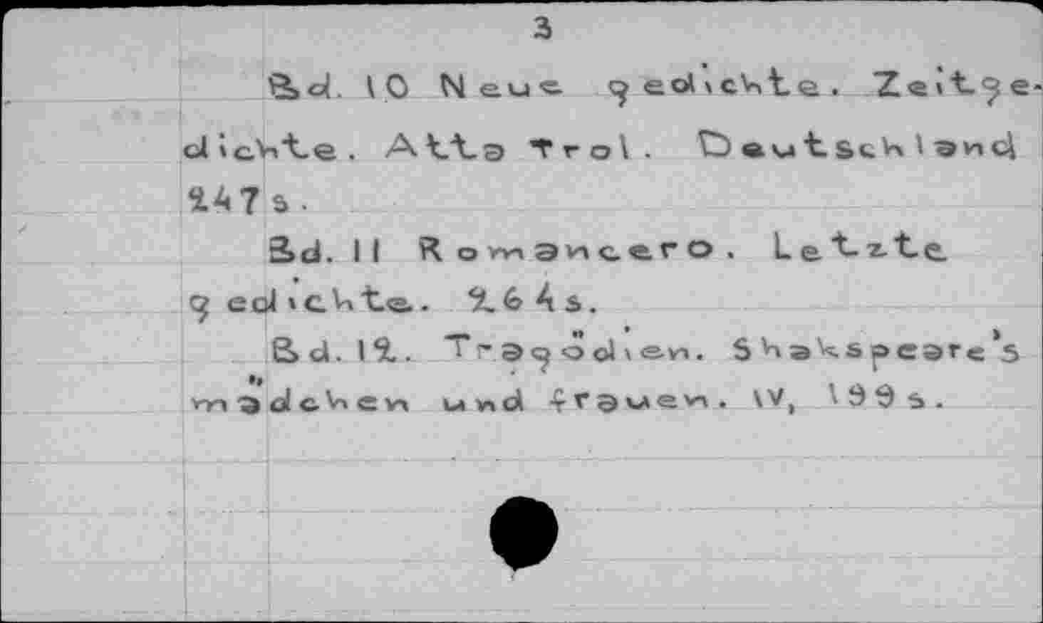 ﻿3
’S» <4. I 0 Neue ed > eV, te, ~Z. e > t- cj e ollcAnt-e. Atta Tro\. öeutscV»'9Hc| Î47 S.
2>d. Il R о vn э v» с. e. г о . Latite.
e ol » G Vi "te.. *t. b 4 s.
ßd. I Я . t'3^ool»an. S^a^spegreS m 'Э d с. V. е ух Mind	W,